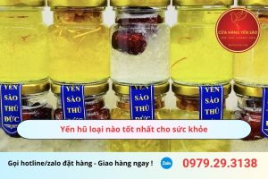 Yến hũ loại nào tốt nhất cho sức khỏe